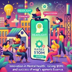 DALLE 2024-06-19 220949 - Innovation in mental health_ Headlight raising M and success of womens app Essence Show a vibrant scene with a diverse group of women using a mo - innovaTopia