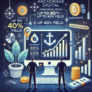 Anchorage Digitalが最大40%利回りの新サービス発表、Hashnoteと提携