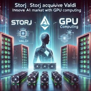 StorjがValdi買収、GPUコンピューティングでAI市場に革新