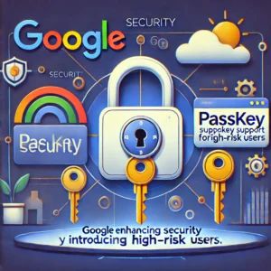 Google、高リスクユーザー向けパスキーサポート導入でセキュリティ強化