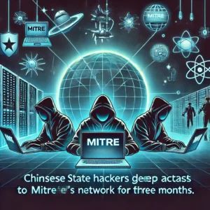 中国国家ハッカー、MITREのネットワークに「深い」アクセスを3ヶ月間確保