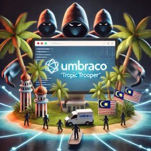 Tropic Trooper、中東とマレーシアの政府機関を標的に – Umbraco CMSを悪用した高度なサイバー攻撃